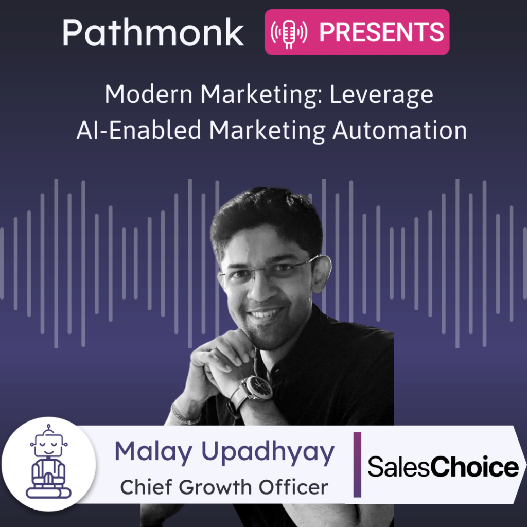 Modern Marketing Leverage AI-Enabled Marketing Automation Interview with&nbsp;Malay Upadhyay from SalesChoice